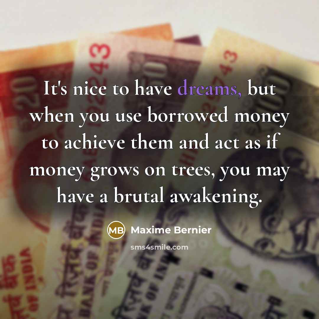 “It's nice to have dreams, but when you use borrowed…” quote by Maxime Bernier