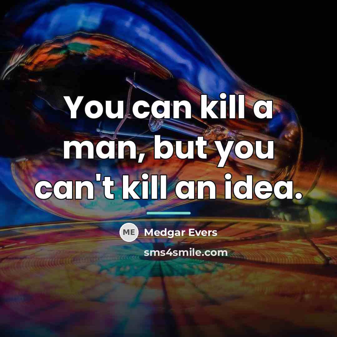 “You can kill a man, but you can't kill an…” quote by Medgar Evers