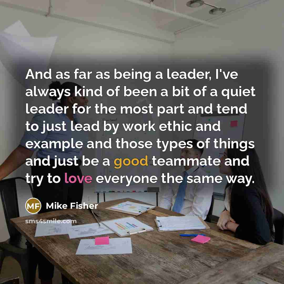 “And as far as being a leader, I've always kind…” quote by Mike Fisher