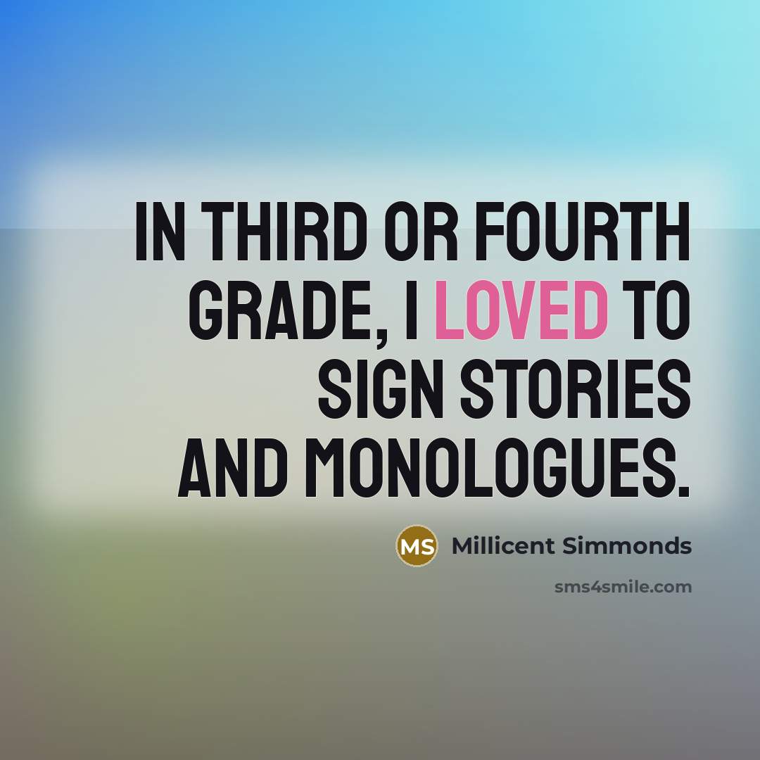 “In third or fourth grade, I loved to sign stories…” quote by Millicent Simmonds