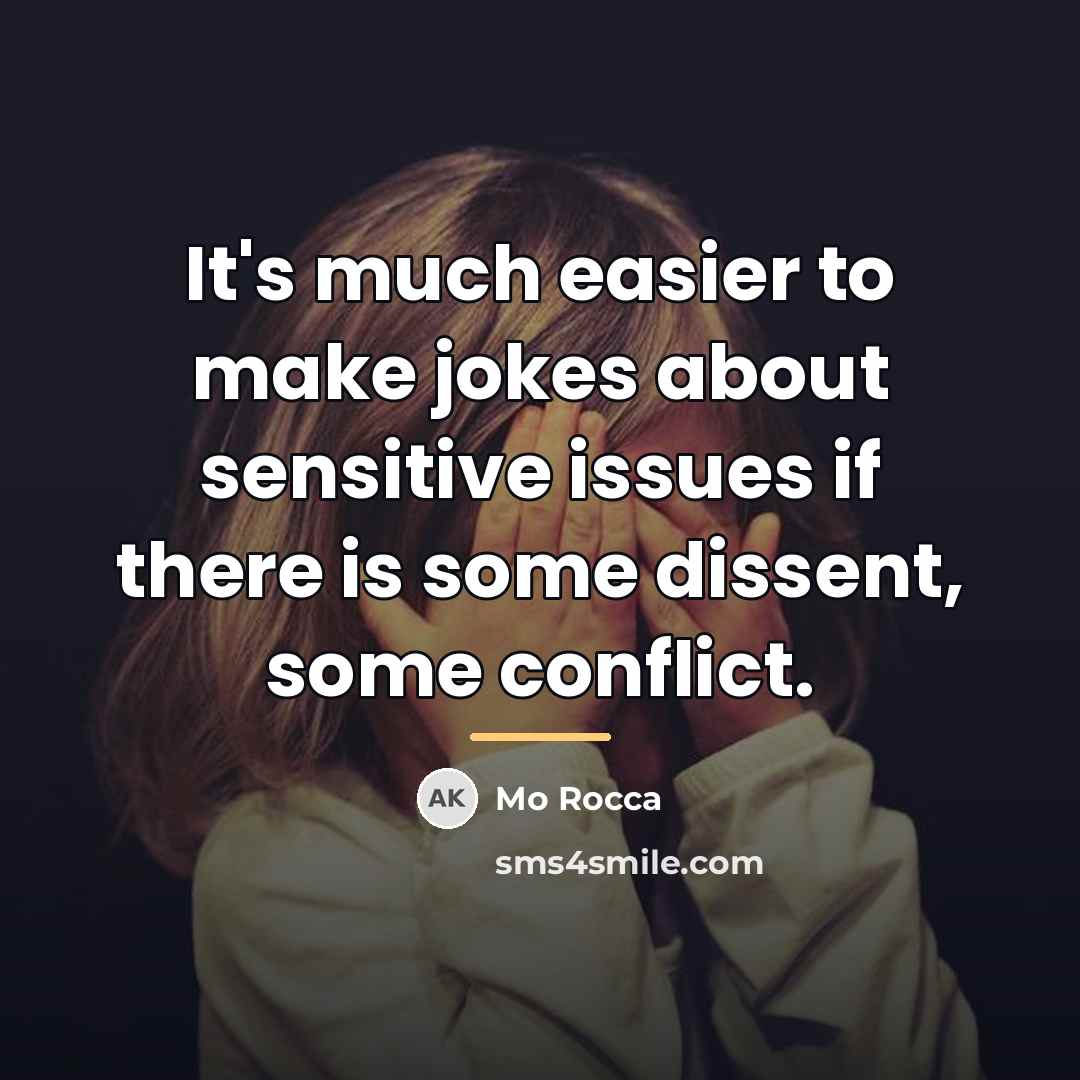 “It's much easier to make jokes about sensitive issues if…” quote by Mo Rocca