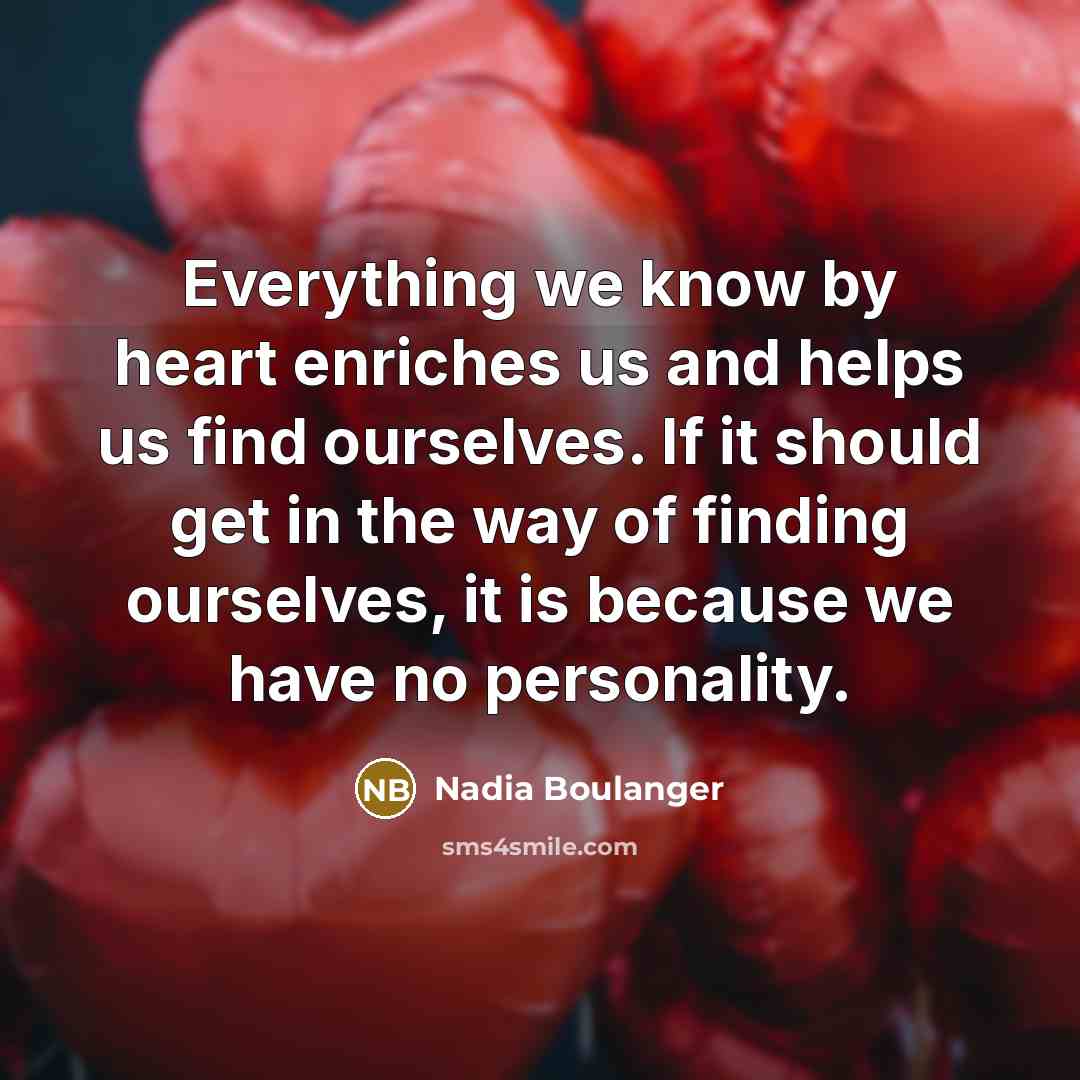 “Everything we know by heart enriches us and helps us…” quote by Nadia Boulanger