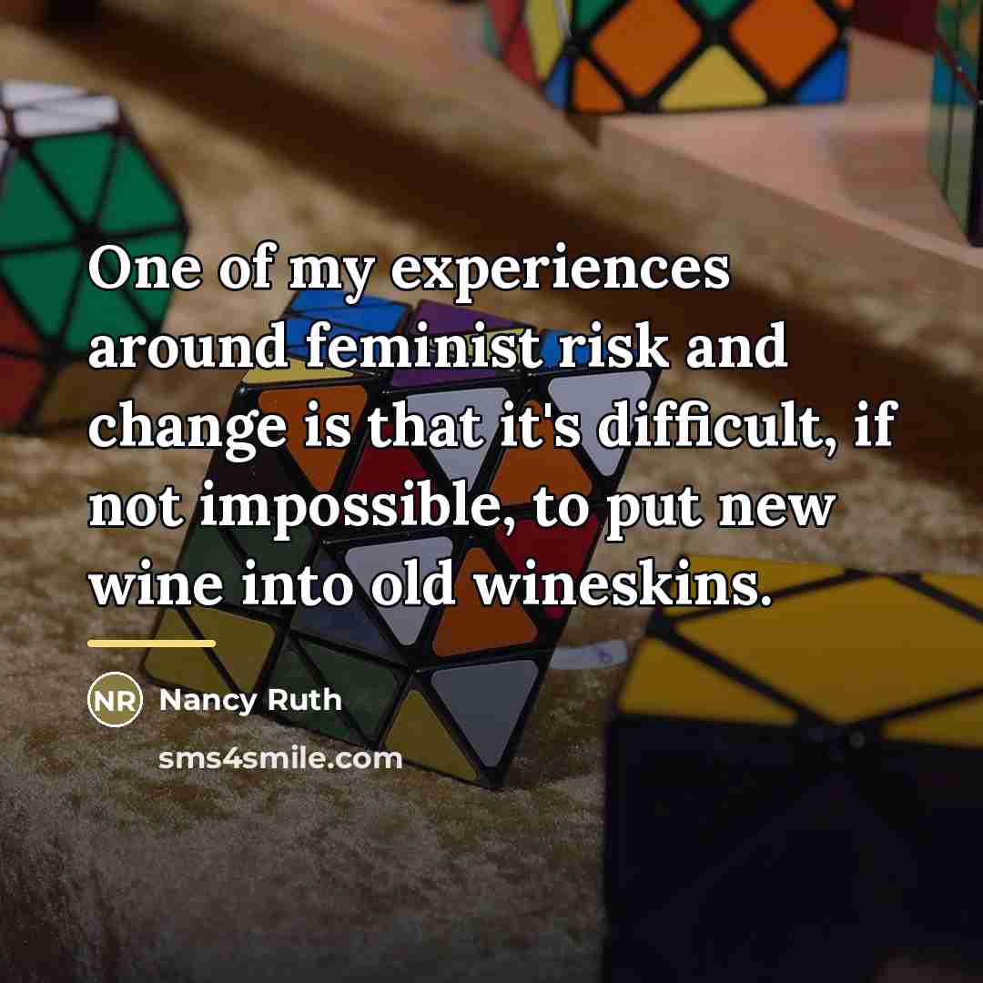 “One of my experiences around feminist risk and change is…” quote by Nancy Ruth