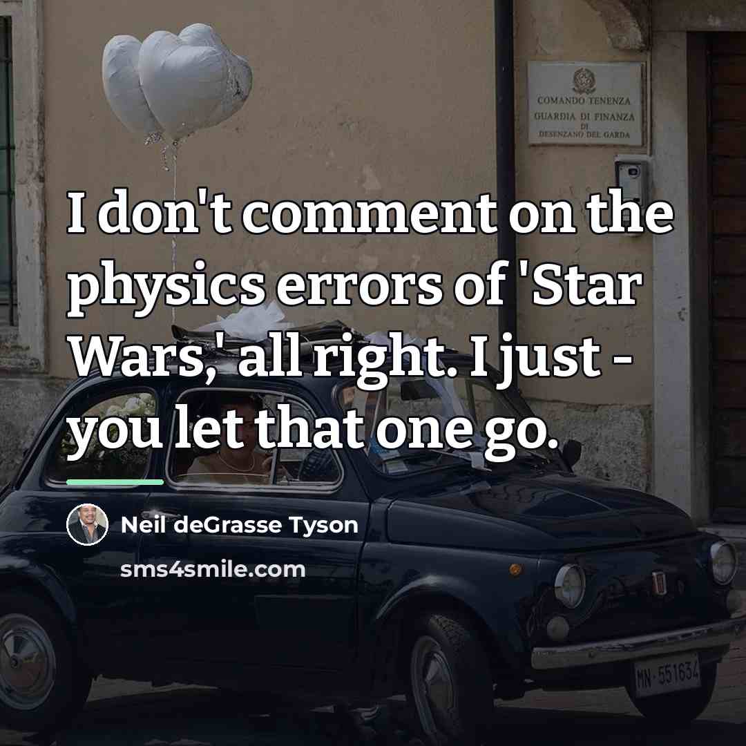 “I don't comment on the physics errors of 'Star Wars,'…” quote by Neil deGrasse Tyson