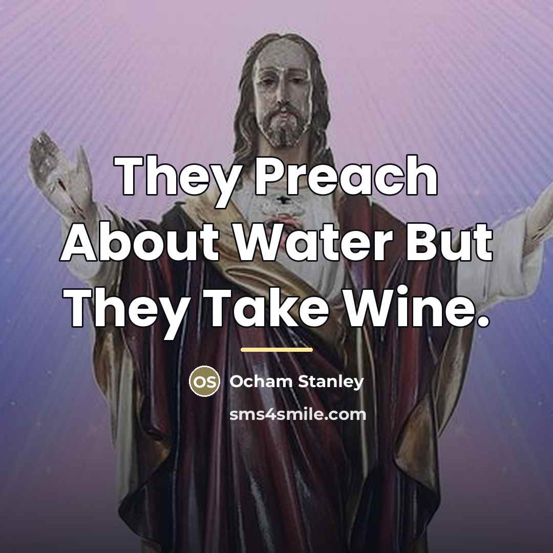 “They Preach About Water But They Take Wine.…” quote by Ocham Stanley