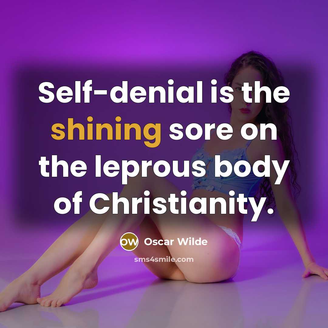 “Self-denial is the shining sore on the leprous body of…” quote by Oscar Wilde