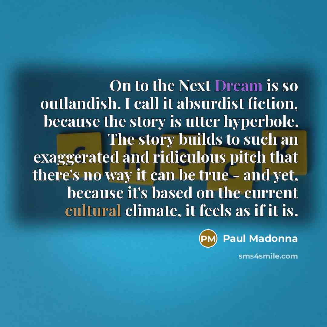 “On to the Next Dream is so outlandish. I call…” quote by Paul Madonna