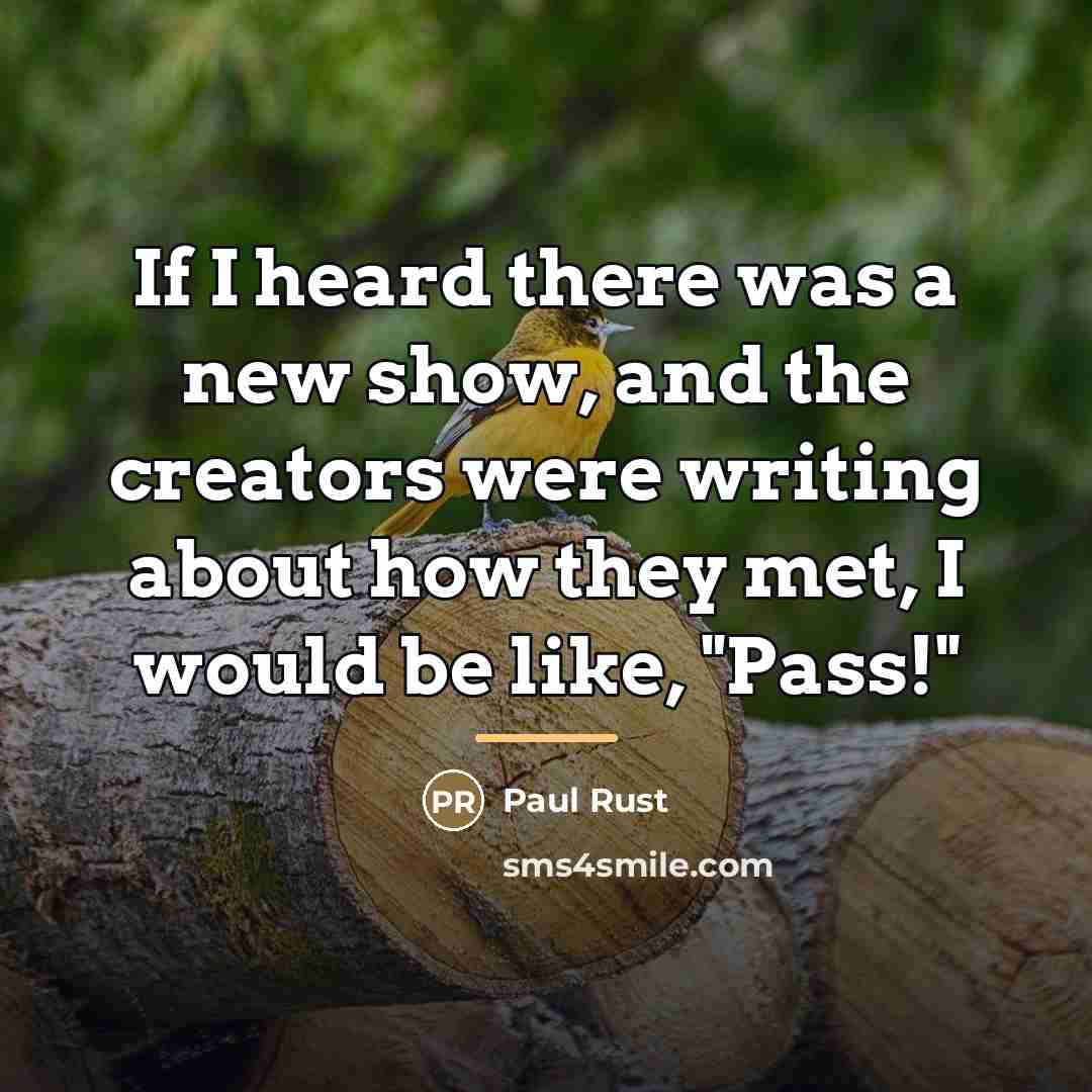“If I heard there was a new show, and the…” quote by Paul Rust