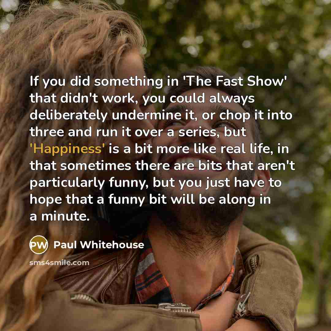 “If you did something in 'The Fast Show' that didn't…” quote by Paul Whitehouse