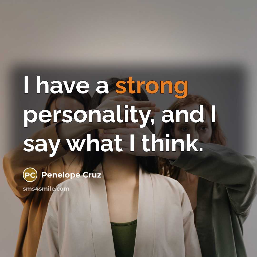 “I have a strong personality, and I say what I…” quote by Penelope Cruz