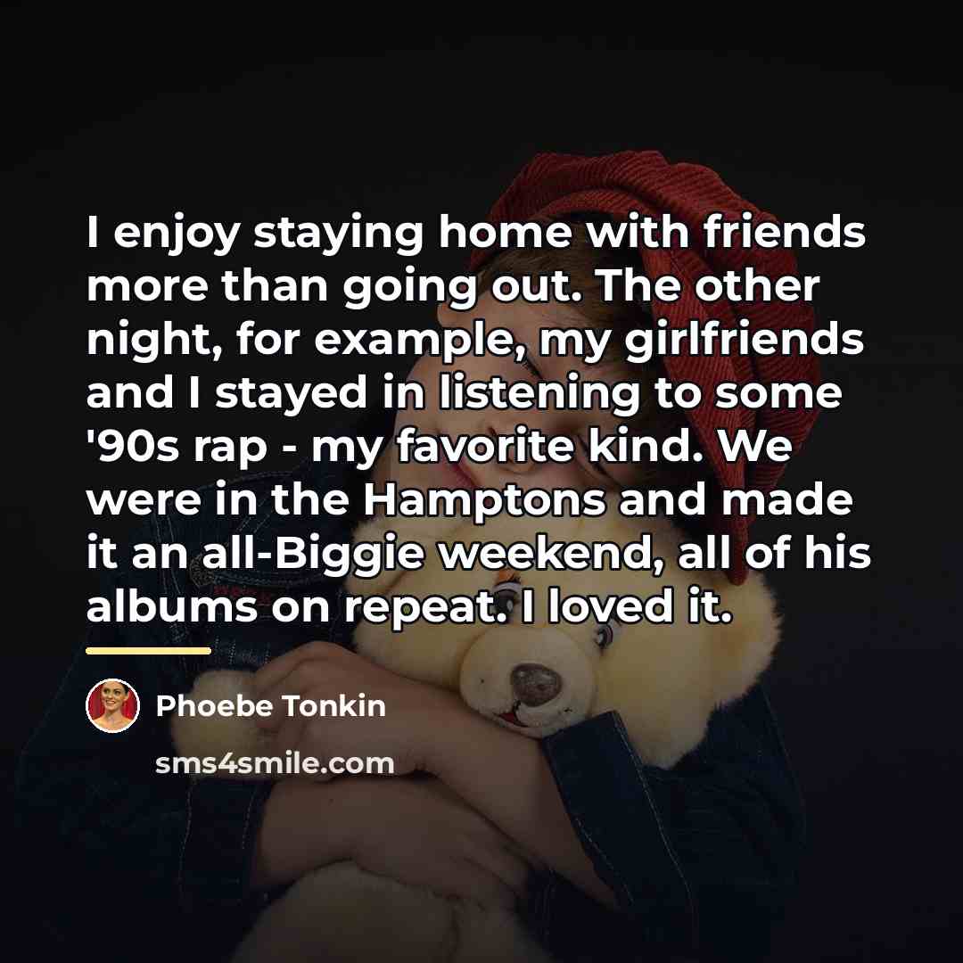 “I enjoy staying home with friends more than going out.…” quote by Phoebe Tonkin