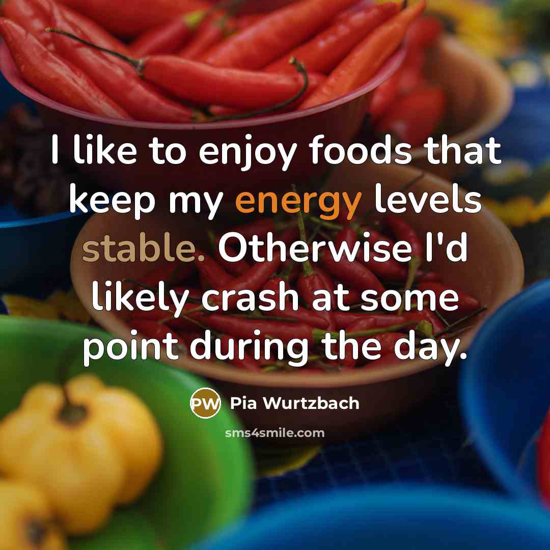 “I like to enjoy foods that keep my energy levels…” quote by Pia Wurtzbach
