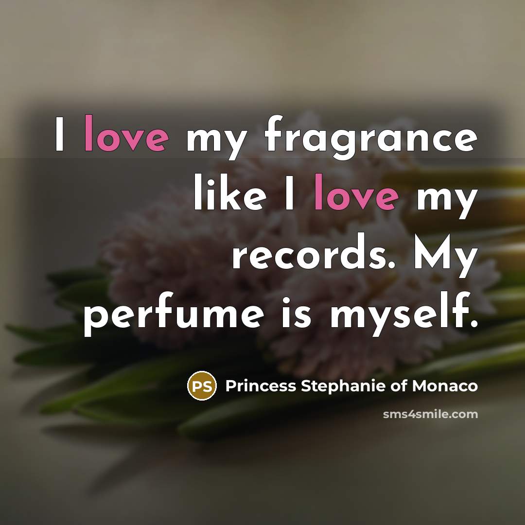 “I love my fragrance like I love my records. My…” quote by Princess Stephanie of Monaco