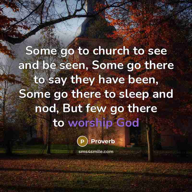 “Some go to church to see and be seen, Some…” quote by Proverb