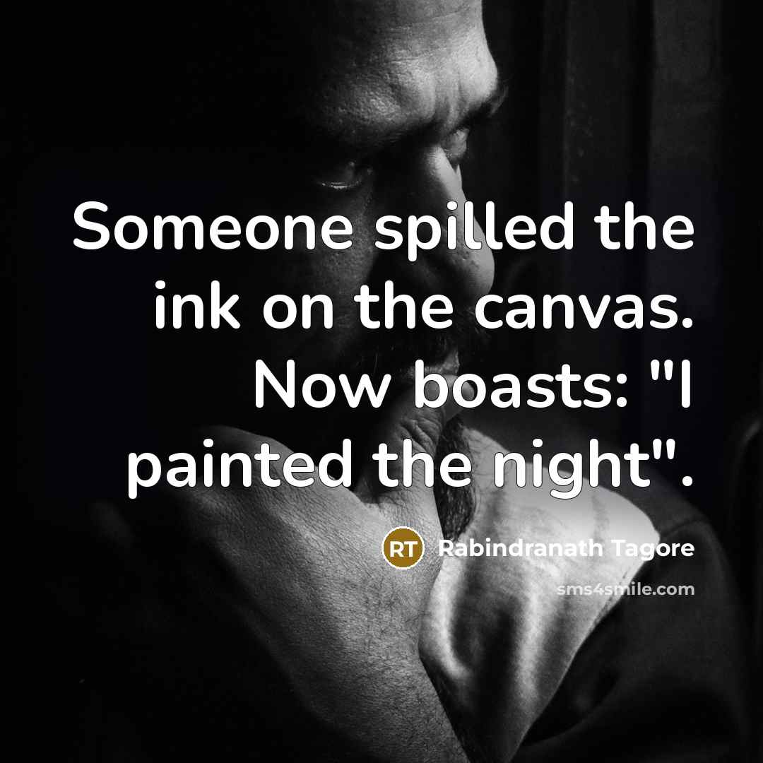 “Someone spilled the ink on the canvas. Now boasts: "I…” quote by Rabindranath Tagore