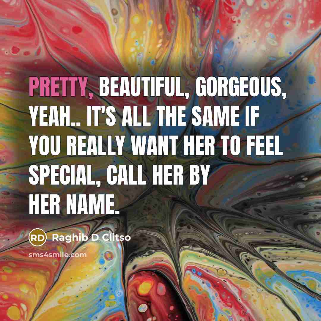 “Pretty, beautiful, gorgeous, yeah.. It's all the same If you…” quote by Raghib D Clitso