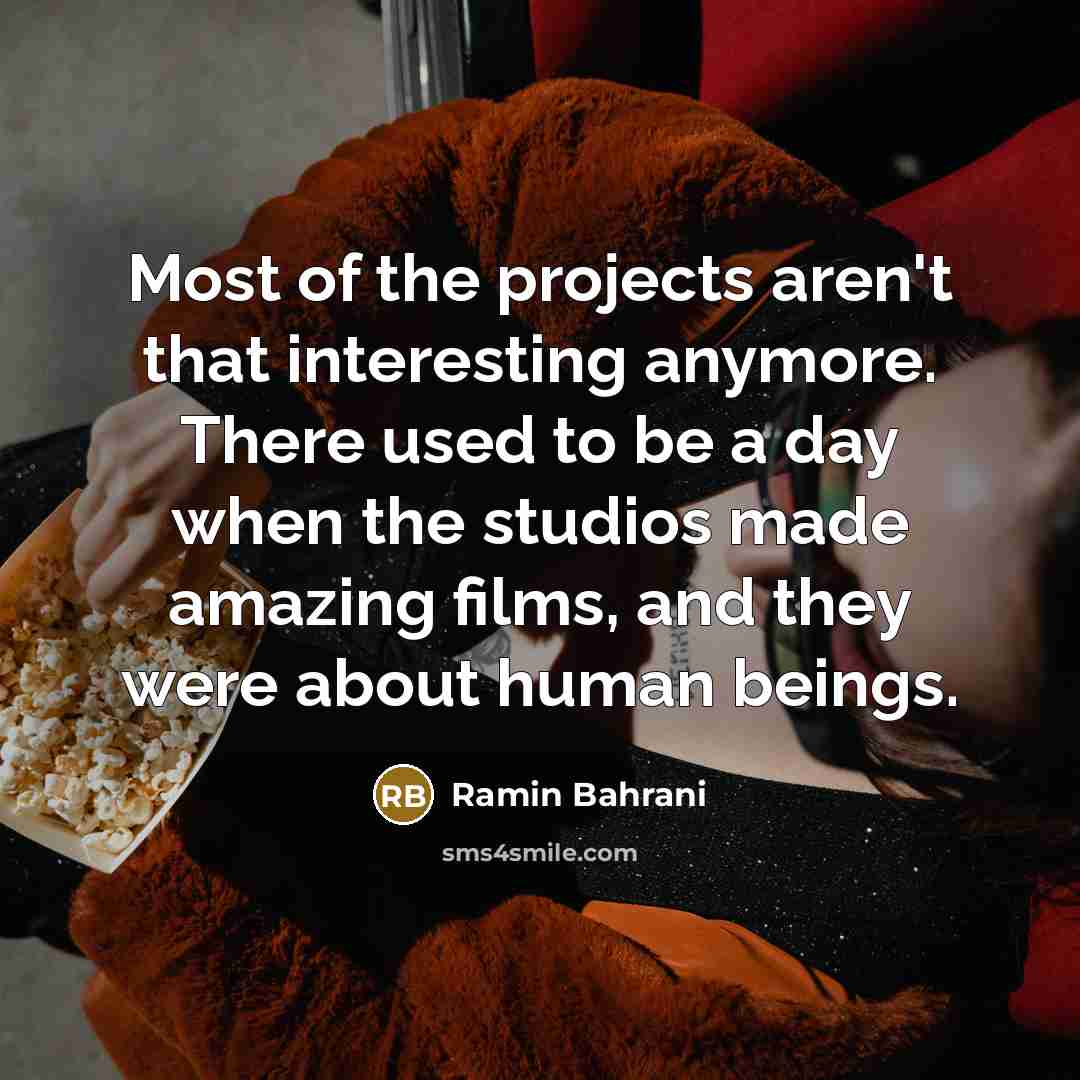 “Most of the projects aren't that interesting anymore. There used…” quote by Ramin Bahrani