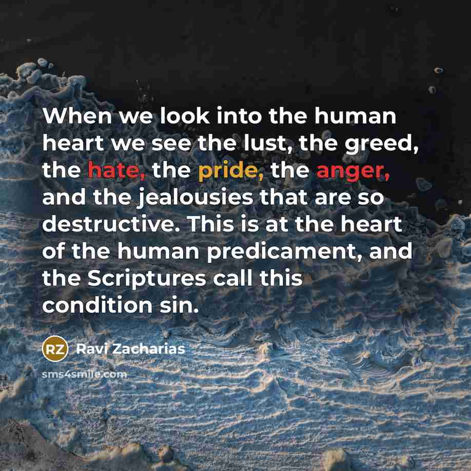 “When we look into the human heart we see the…” quote by Ravi Zacharias