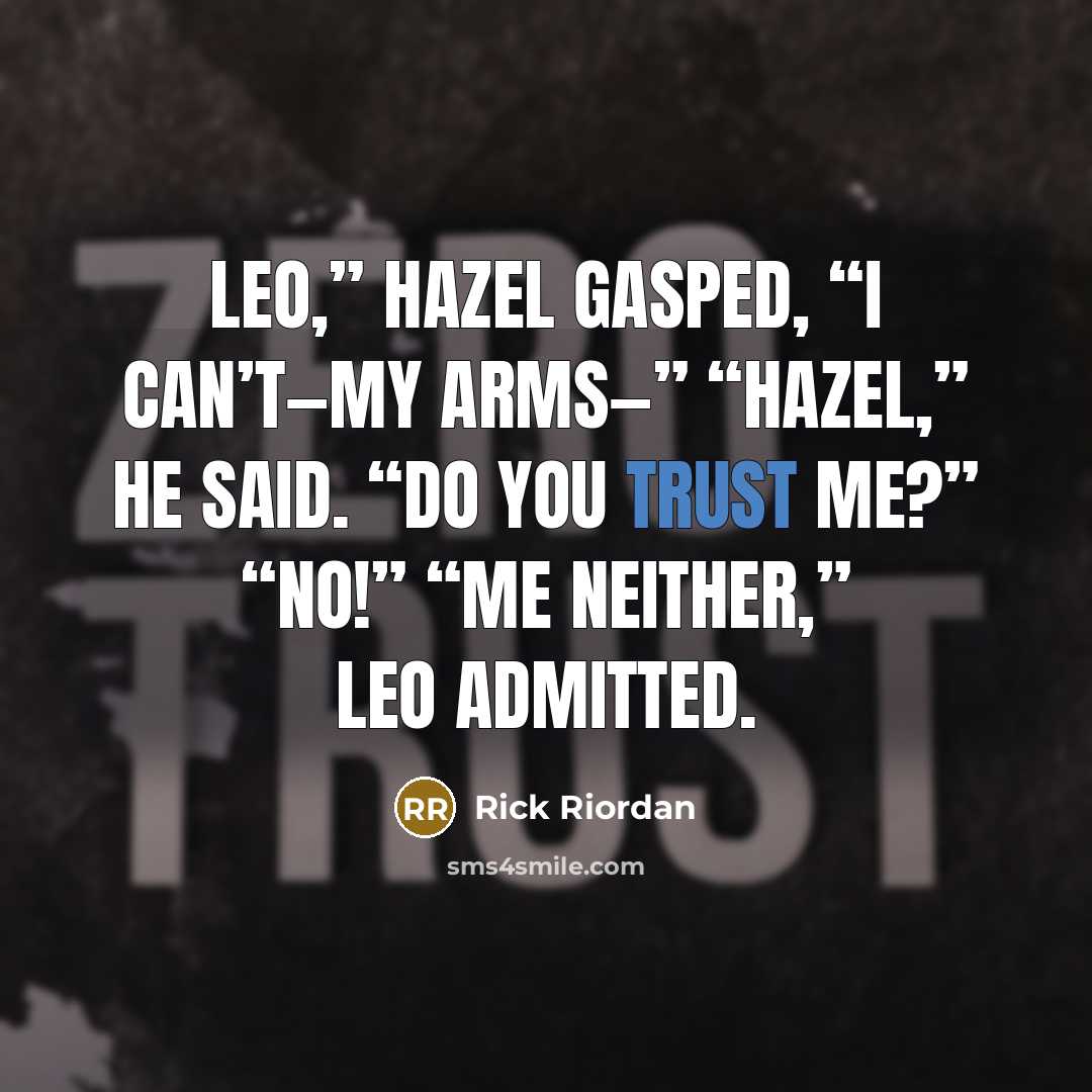 “Leo,” Hazel gasped, “I can’t—my arms—” “Hazel,” he said. “Do…” quote by Rick Riordan