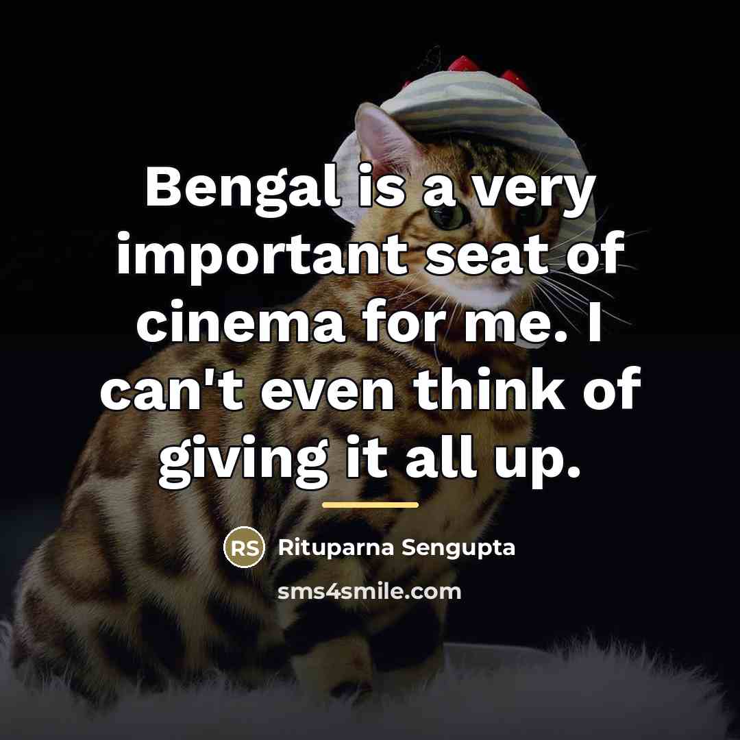 “Bengal is a very important seat of cinema for me.…” quote by Rituparna Sengupta