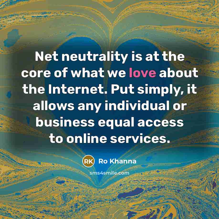 “Net neutrality is at the core of what we love…” quote by Ro Khanna