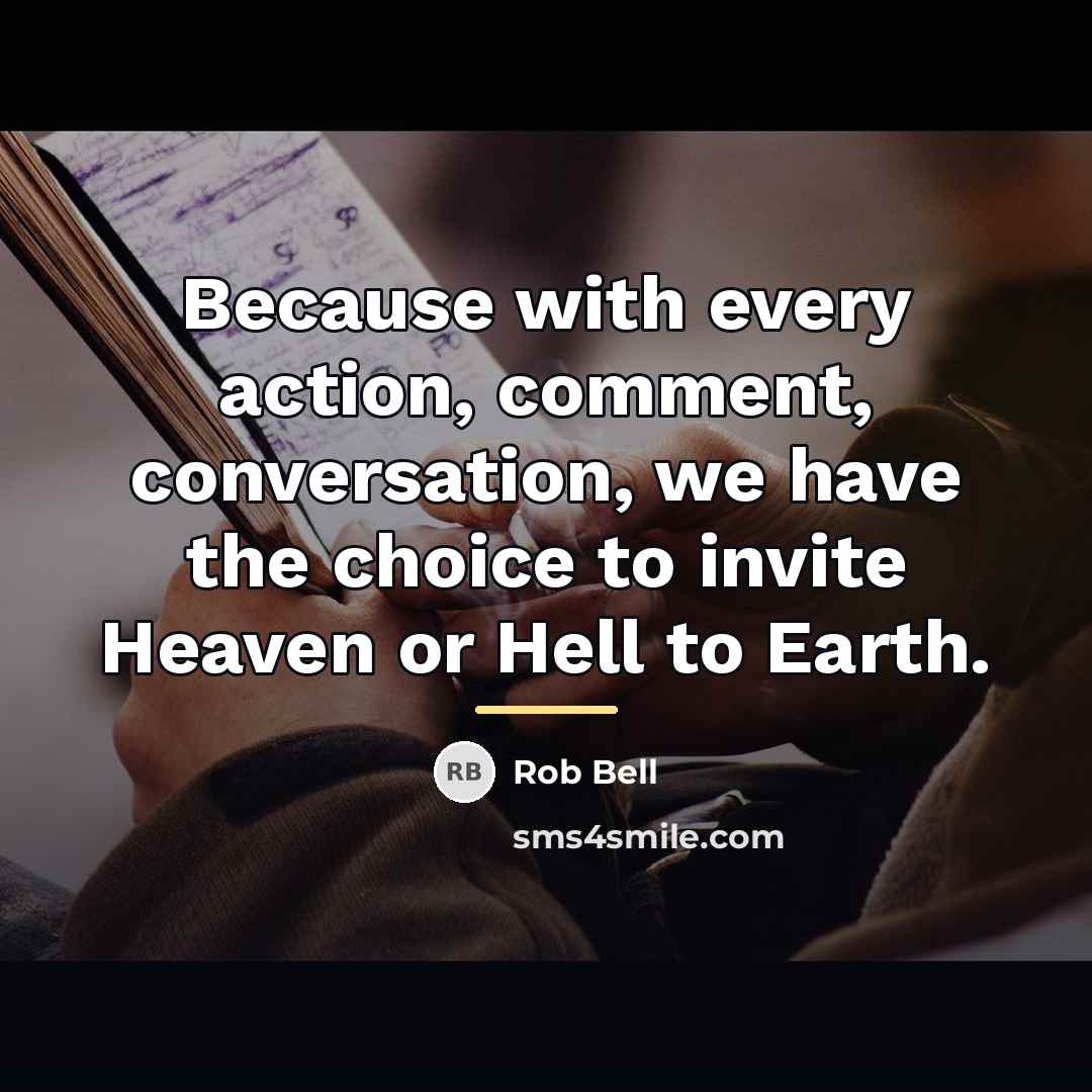 “Because with every action, comment, conversation, we have the choice…” quote by Rob Bell