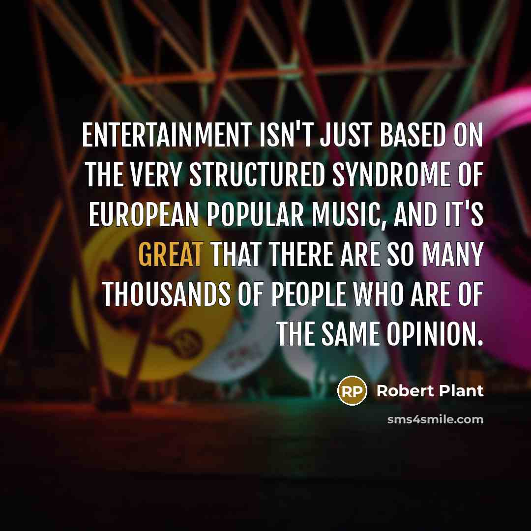 “Entertainment isn't just based on the very structured syndrome of…” quote by Robert Plant