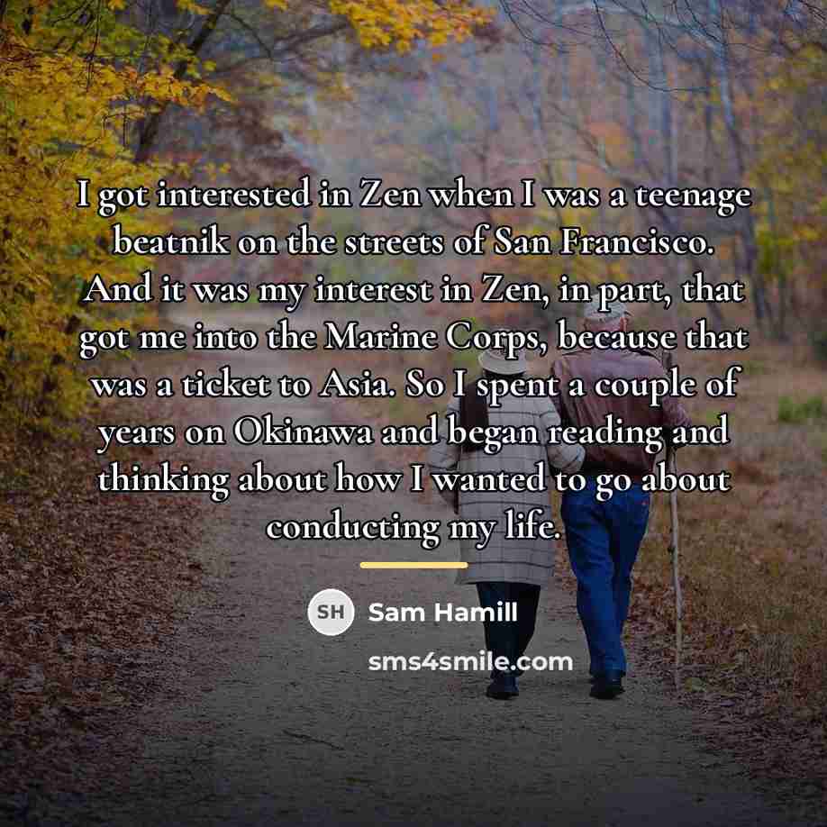 “I got interested in Zen when I was a teenage…” quote by Sam Hamill
