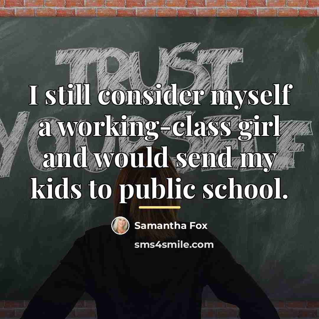 “I still consider myself a working-class girl and would send…” quote by Samantha Fox
