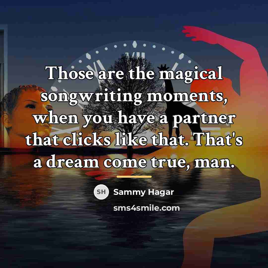 “Those are the magical songwriting moments, when you have a…” quote by Sammy Hagar