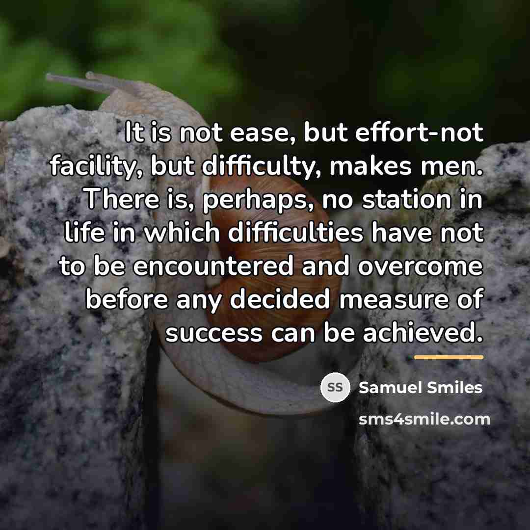 “It is not ease, but effort-not facility, but difficulty, makes…” quote by Samuel Smiles