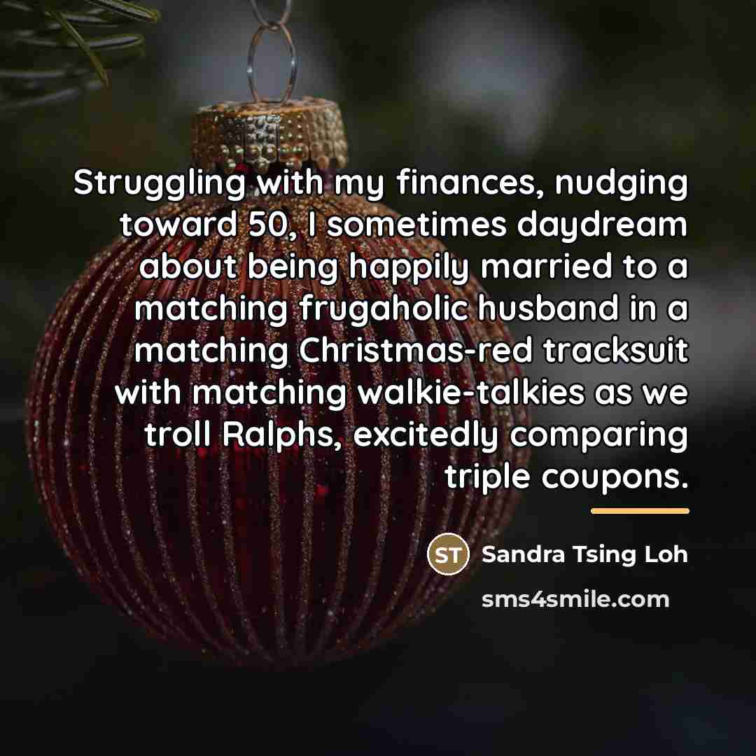 “Struggling with my finances, nudging toward 50, I sometimes daydream…” quote by Sandra Tsing Loh