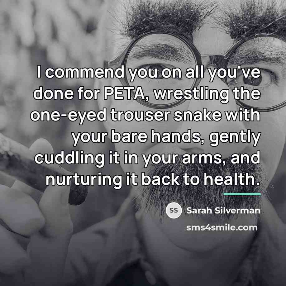“I commend you on all you've done for PETA, wrestling…” quote by Sarah Silverman