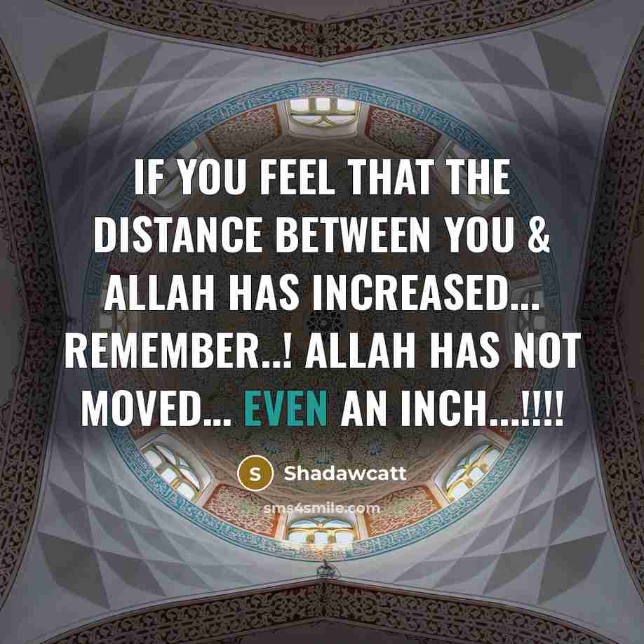 “If You Feel That The Distance Between You & ALLAH…” quote by Shadawcatt