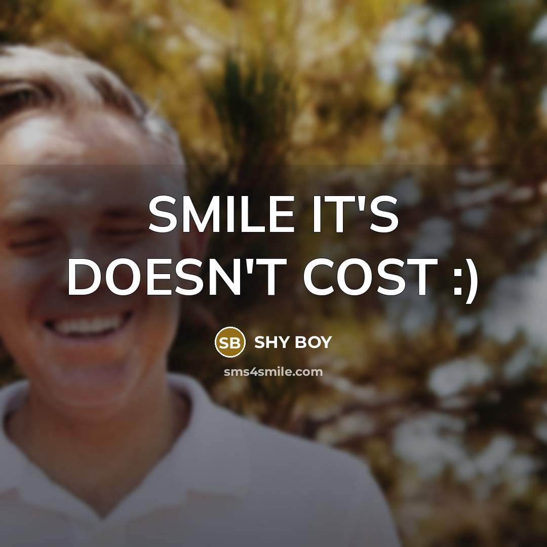 “SMILE IT'S DOESN'T COST :)…” quote by SHY BOY