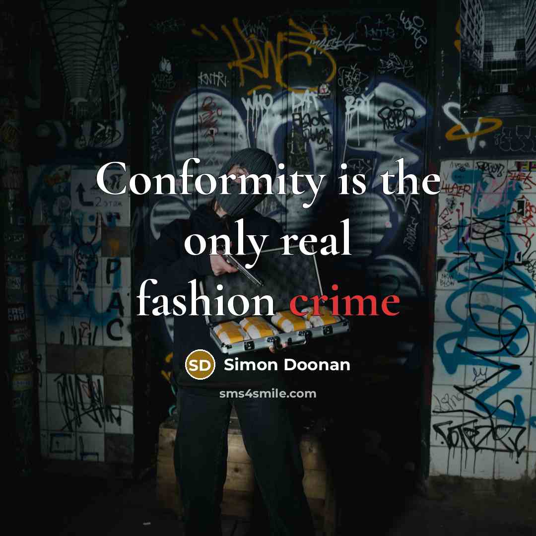 “Conformity is the only real fashion crime…” quote by Simon Doonan