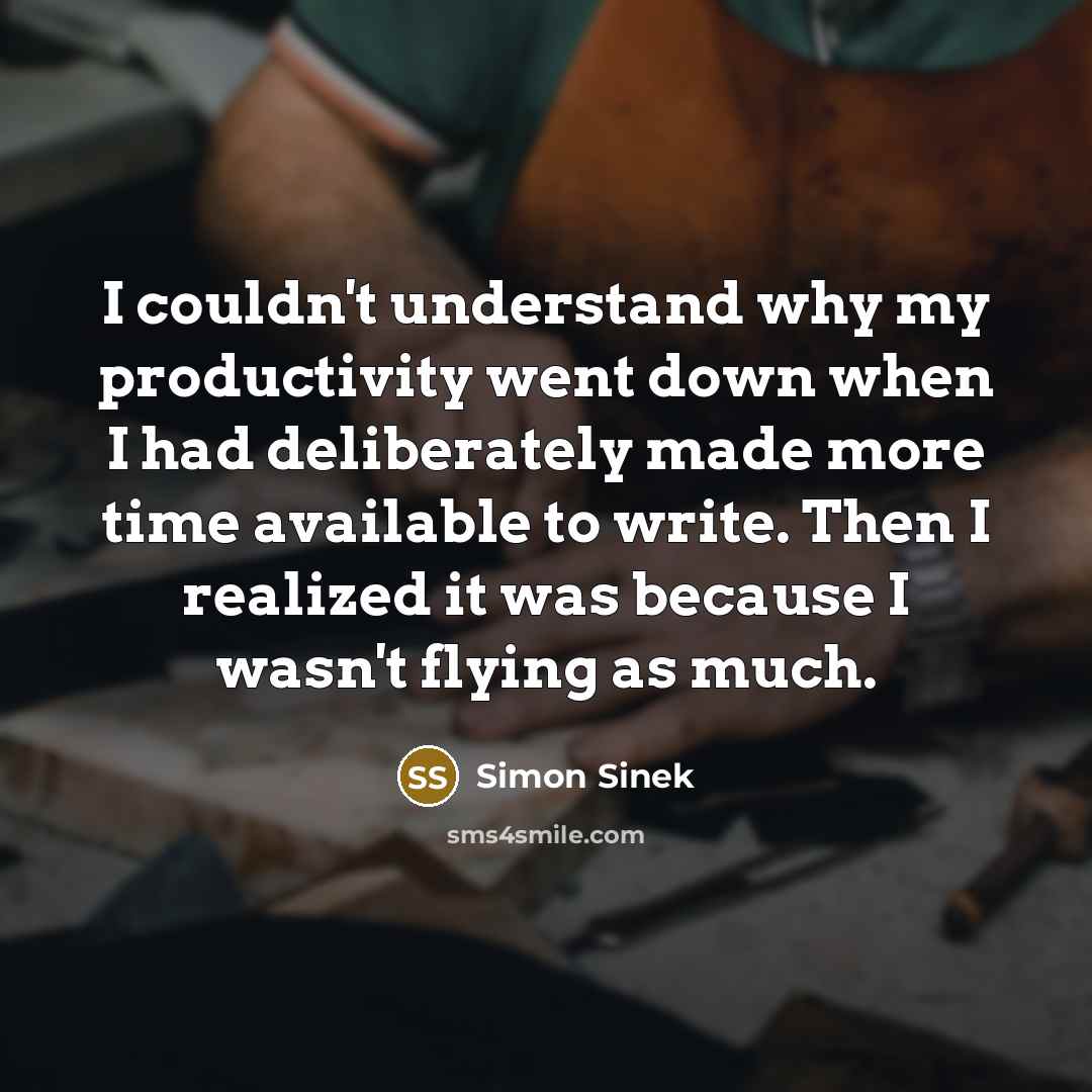 “I couldn't understand why my productivity went down when I…” quote by Simon Sinek
