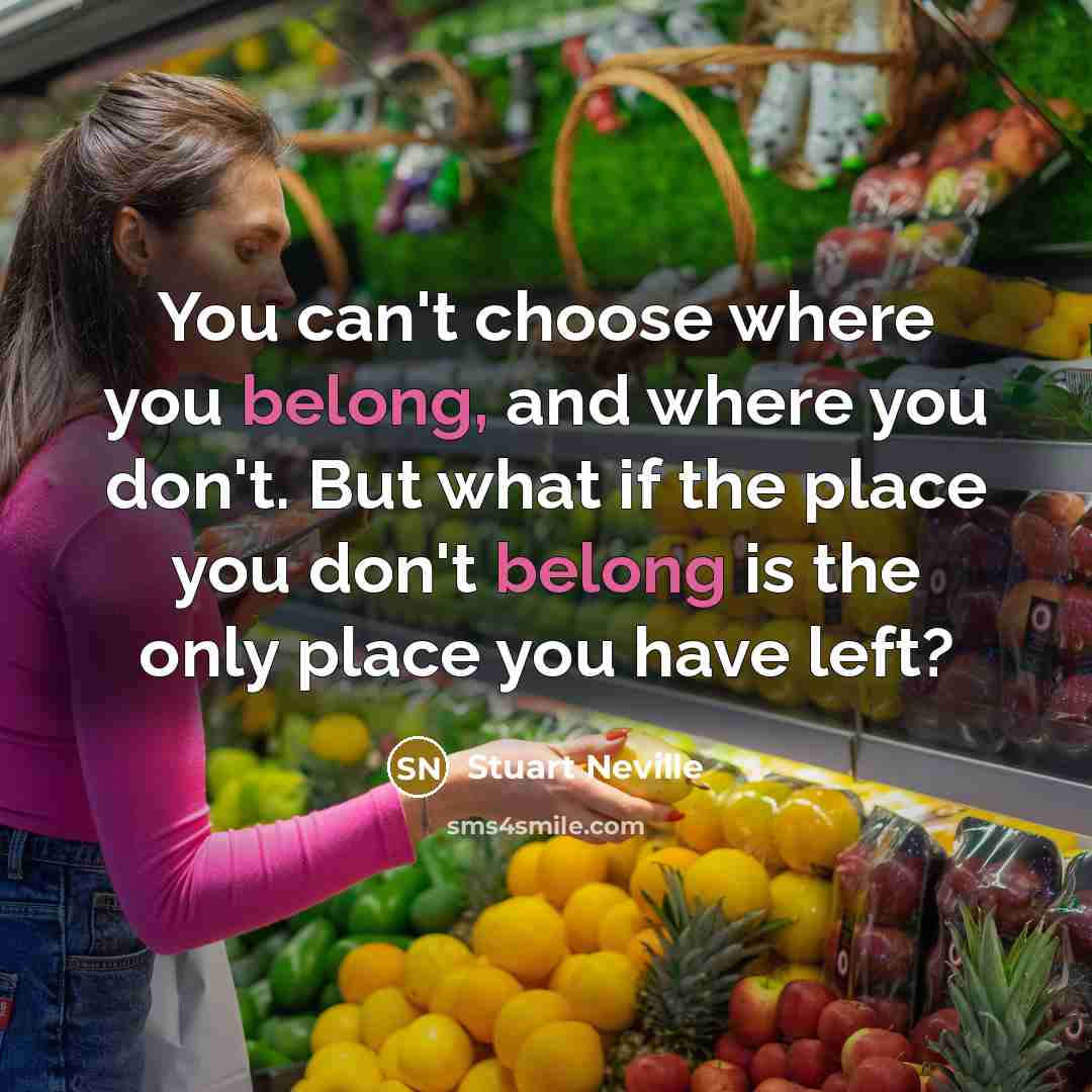 “You can't choose where you belong, and where you don't.…” quote by Stuart Neville