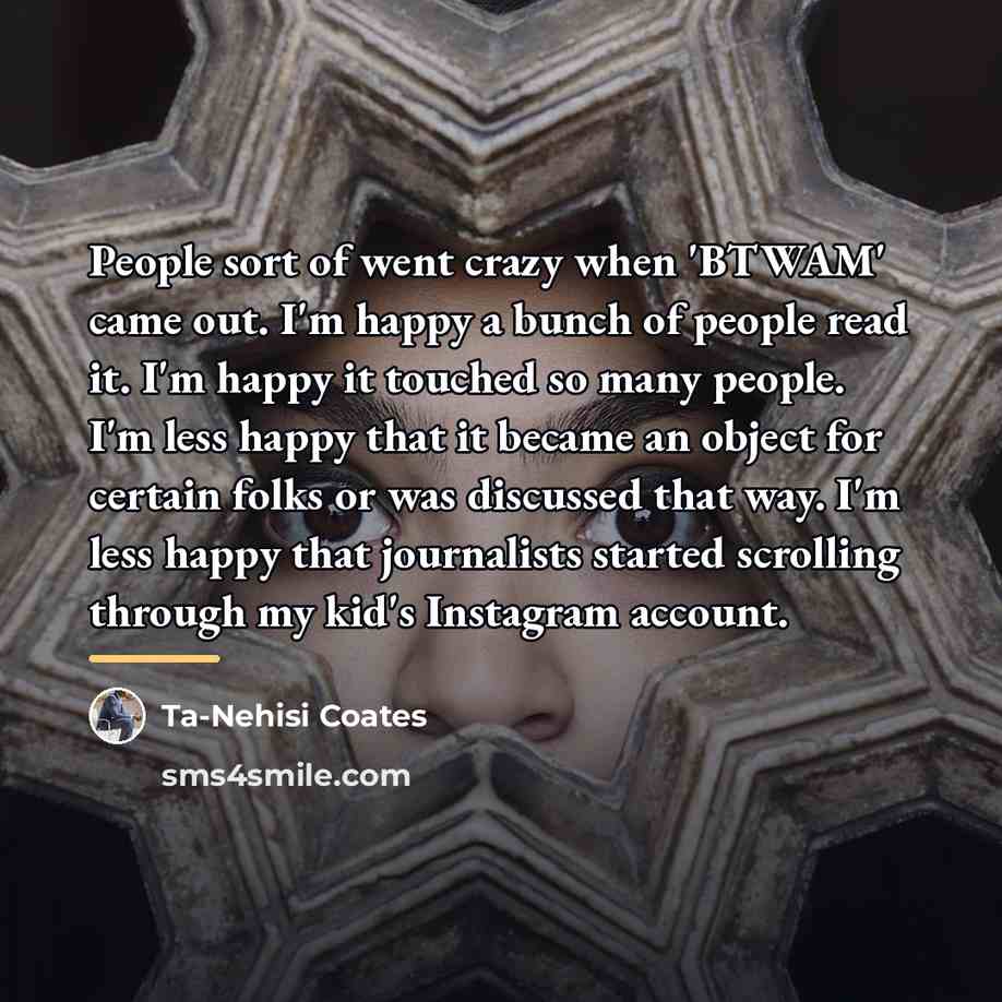 “People sort of went crazy when 'BTWAM' came out. I'm…” quote by Ta-Nehisi Coates