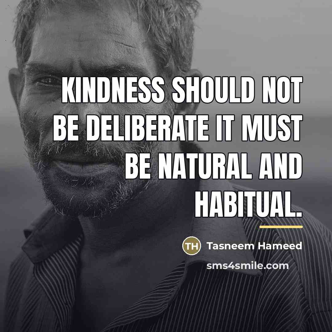 “Kindness should not be deliberate it must be natural and…” quote by Tasneem Hameed