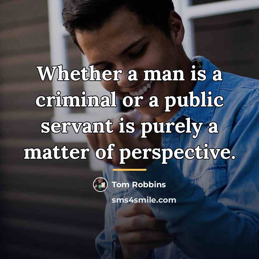 “Whether a man is a criminal or a public servant…” quote by Tom Robbins
