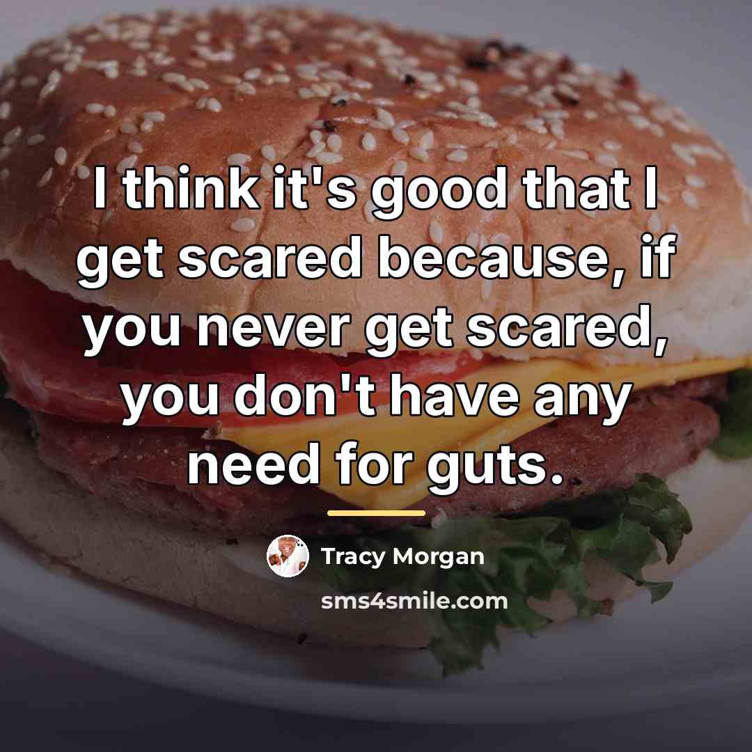 “I think it's good that I get scared because, if…” quote by Tracy Morgan