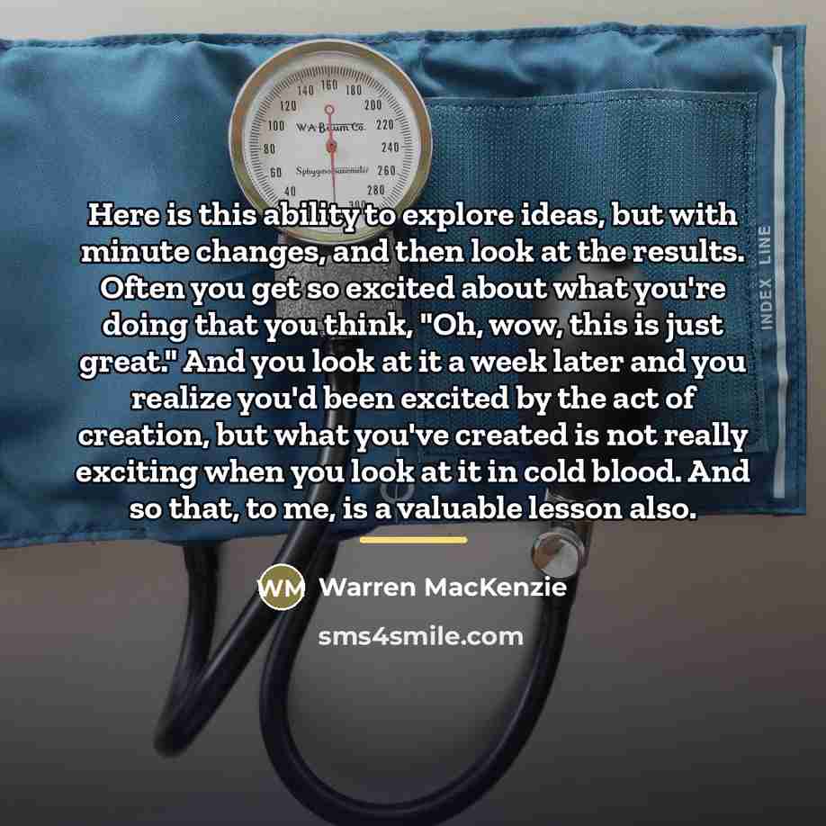 “Here is this ability to explore ideas, but with minute…” quote by Warren MacKenzie