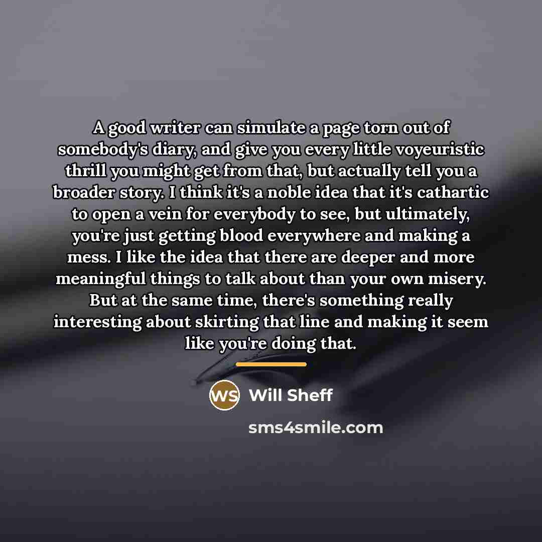 “A good writer can simulate a page torn out of…” quote by Will Sheff