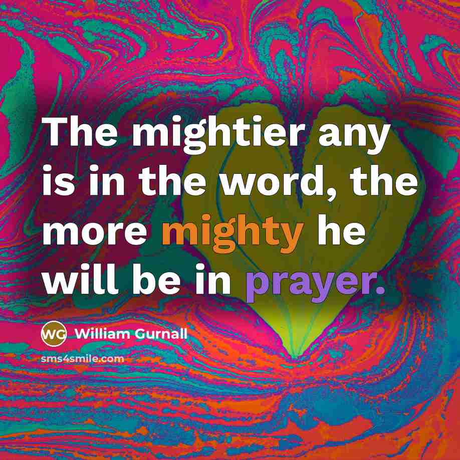 “The mightier any is in the word, the more mighty…” quote by William Gurnall