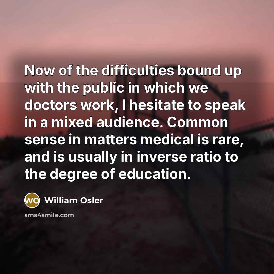 “Now of the difficulties bound up with the public in…” quote by William Osler