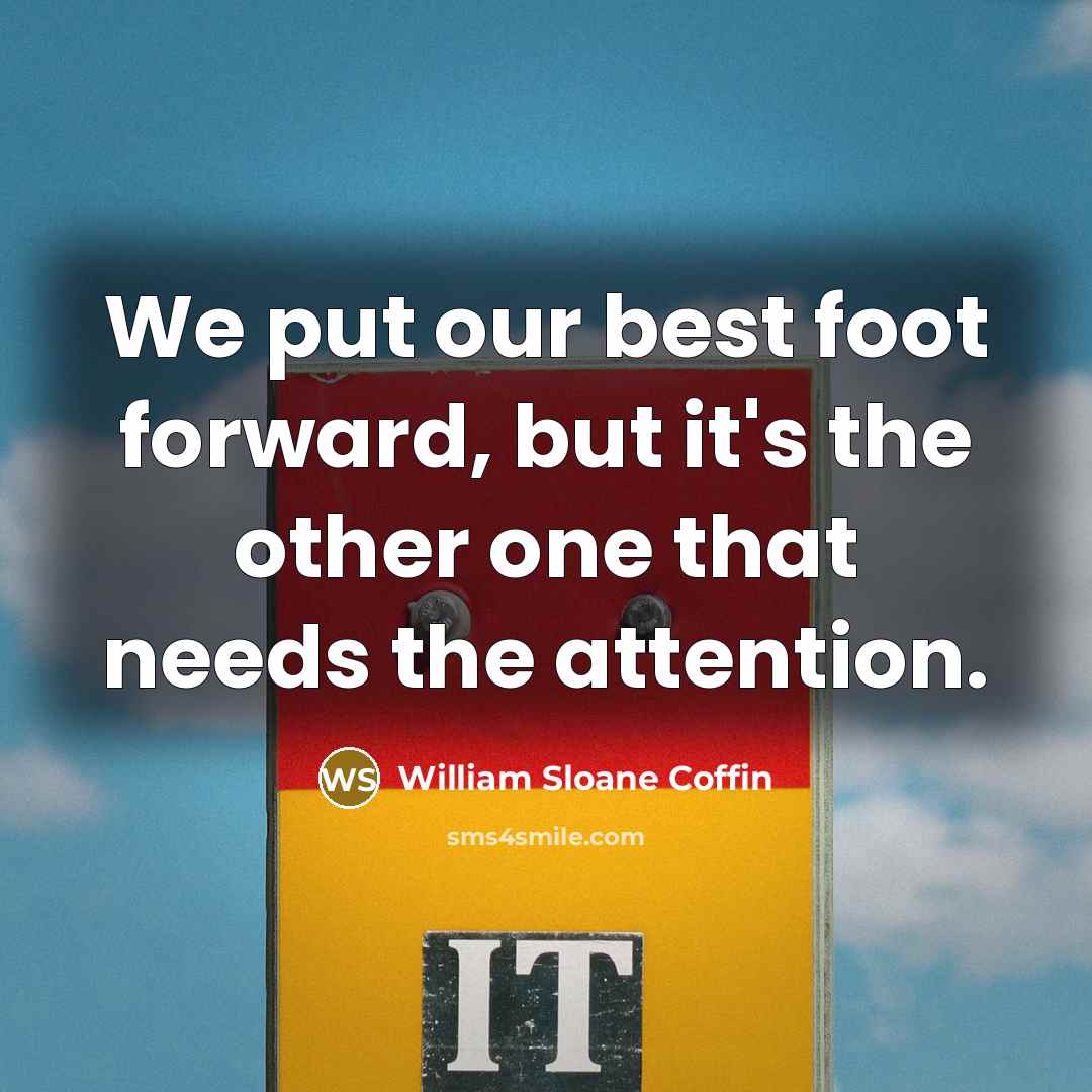 “We put our best foot forward, but it's the other…” quote by William Sloane Coffin