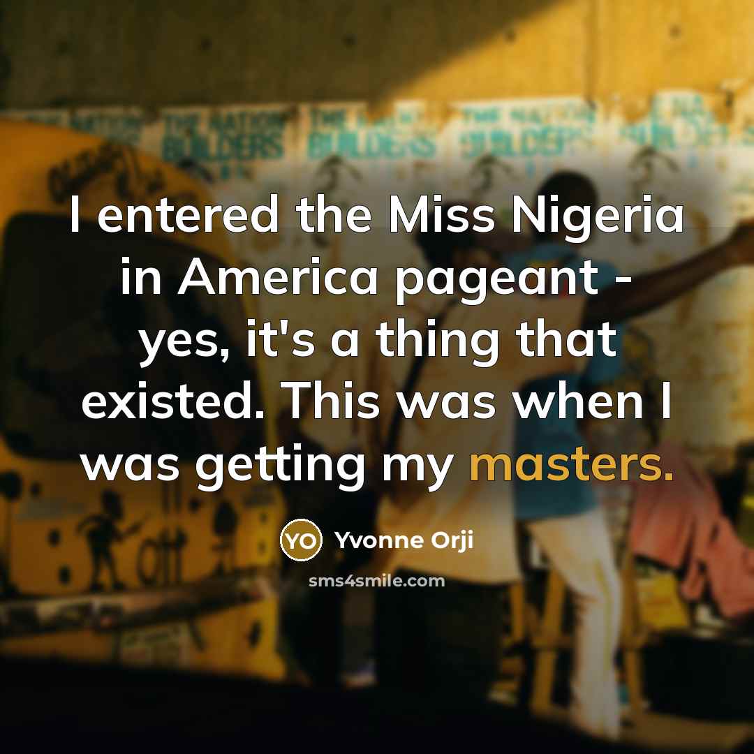 “I entered the Miss Nigeria in America pageant - yes,…” quote by Yvonne Orji