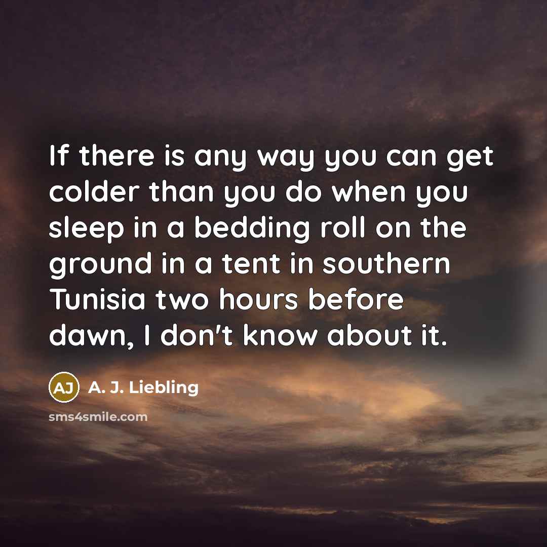 “If there is any way you can get colder than…” quote by A. J. Liebling