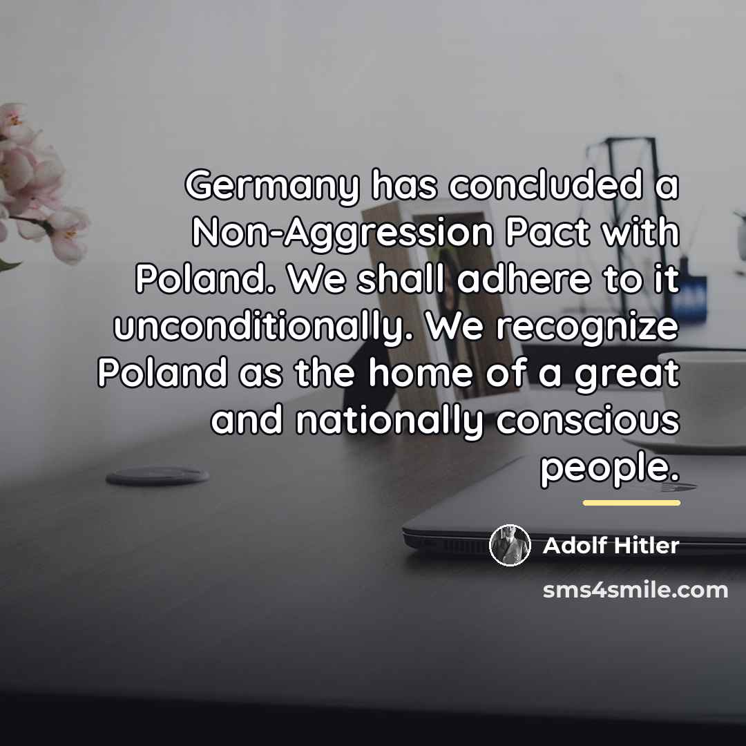 “Germany has concluded a Non-Aggression Pact with Poland. We shall…” quote by Adolf Hitler